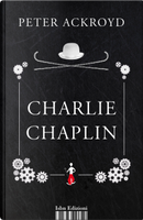 Charlie Chaplin by Peter Ackroyd