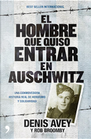 El hombre que quiso entrar en Auschwitz by Denis Avey