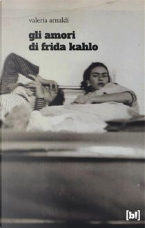 Gli amori di Frida Kahlo by Valeria Arnaldi