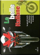 Le belle italiane. Le grandi moto che hanno emozionato il mondo. Ediz. illustrata by Claudio Porrozzi