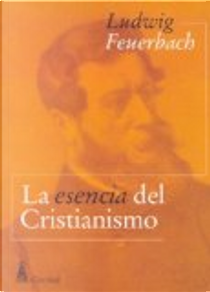 La Esencia del Cristianismo by Ludwig Feuerbach