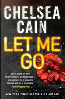 Let Me Go by Chelsea Cain
