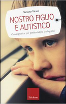 Nostro figlio è autistico. Guida pratica per genitori dopo la diagnosi by Stefano Vicari
