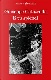 E tu splendi by Giuseppe Catozzella