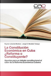 La Constitución Económica en Cuba ¿Reforma o Constituyente? by Reynier Limonta Montero La Constitución Económica en Cuba ¿Reforma o Constituyente? by Reynier Limonta Montero