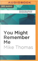 You Might Remember Me by Mike Thomas
