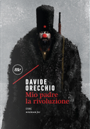 Mio padre la rivoluzione by Davide Orecchio