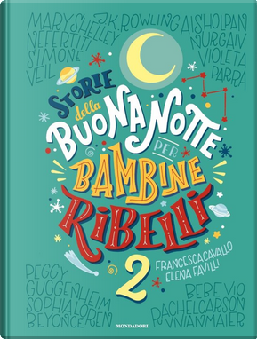 Storie della buonanotte per bambine ribelli - Vol. 2 by Elena Favilli, Francesca Cavallo