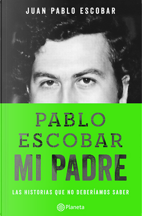 Pablo Escobar, mi padre by Juan Pablo Escobar