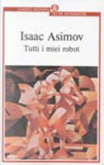 Tutti i miei robot by Isaac Asimov