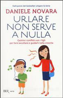 Urlare non serve a nulla by Daniele Novara