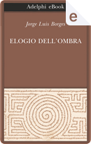 Elogio dell’ombra by Jorge Luis Borges