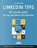 Linkedin Tips. 101 consigli pratici per far decollare il tuo business by Leonardo Bellini