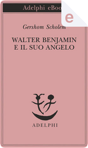 Walter Benjamin e il suo angelo by Gershom Scholem