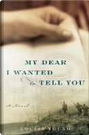 My Dear I Wanted to Tell You by Louisa Young