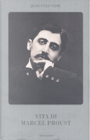 Vita di Marcel Proust by Jean-Yves Tadie