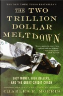 The Two Trillion Dollar Meltdown by Charles R. Morris