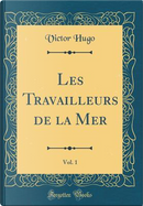 Les Travailleurs de la Mer, Vol. 1 (Classic Reprint) by victor hugo