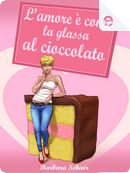 L'amore è come la glassa al cioccolato by Barbara Schaer