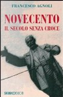 Novecento il secolo senza croce by Francesco Agnoli