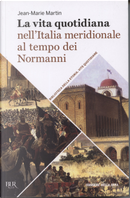 La vita quotidiana nell'Italia meridionale al tempo dei Normanni by Jean-Marie Martin