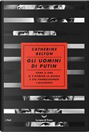 Gli uomini di Putin by Catherine Belton