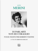 Di parlarti non ho coraggio by Alda Merini