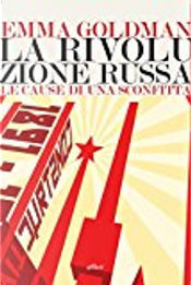 La rivoluzione russa by Emma Goldmann La rivoluzione russa by Emma Goldmann