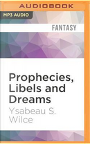 Prophecies, Libels and Dreams by Ysabeau S. Wilce