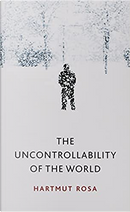 The uncontrollability of the world by Hartmut Rosa