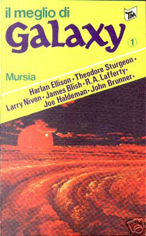 Il meglio di "Galaxy" 1 by Arthur Bertram Chandler, Harlan Ellison, James Blish, Joe Haldeman, John Brunner, Larry Niven, Michael G. Coney, Milton A. Rothman, R. A. Lafferty, Stephen Tall, Theodore Sturgeon, W. MacFarlane, William Earls
