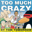 Too Much Crazy by Tom Tomorrow