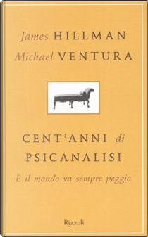 Cent'anni di psicanalisi by James Hillman, Michael Ventura