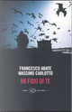 Mi fido di te by Francesco Abate, Massimo Carlotto