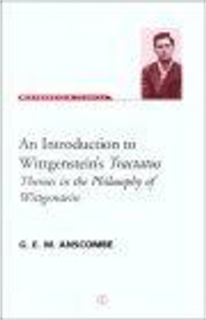 An Introduction to Wittgenstein's Tractatus by G. E. M. Anscombe
