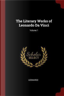 The Literary Works of Leonardo Da Vinci; Volume 1 by Leonardo