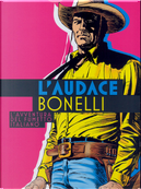 L'Audace Bonelli by Alfredo Castelli, Antonio Iannotta, Franco Busatta, Gianni Bono, Gianni Brunoro, Gianni Canova, Glauco Guardigli, Graziano Frediani, Loris Cantarelli, Luca Boschi, Luciano Tamagnini, Matteo Stefanelli, Moreno Burattini, Pier Luigi Gaspa, Raffaele De Falco, Roberto Recchioni, Sergio Brancato L'Audace Bonelli by Alfredo Castelli, Antonio Iannotta, Franco Busatta, Gianni Bono, Gianni Brunoro, Gianni Canova, Glauco Guardigli, Graziano Frediani, Loris Cantarelli, Luca Boschi, Luciano Tamagnini, Matteo Stefanelli, Moreno Burattini, Pier Luigi Gaspa, Raffaele De Falco, Roberto Recchioni, Sergio Brancato