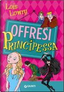 Offresi principessa by Lois Lowry
