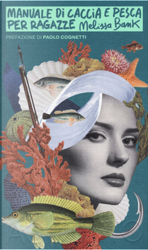 Manuale di caccia e pesca per ragazze by Melissa Bank