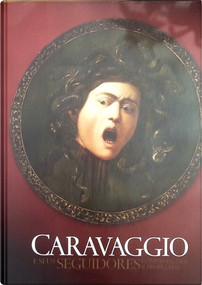 Caravaggio e seus seguidores by Rossella Vodret