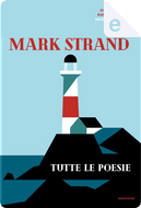 Tutte le poesie by Mark Strand