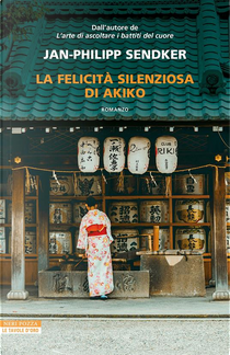 La felicità silenziosa di Akiko by Jan-Philipp Sendker
