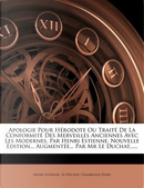 Apologie Pour Herodote Ou Traite de La Conformite Des Merveilles Anciennes Avec Les Modernes, Par Henri Estienne. Nouvelle Edition... Augmentee... Par MR Le Duchat...... by Henri Estienne