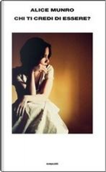 Chi ti credi di essere? by Alice Munro