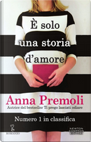 È solo una storia d'amore by Anna Premoli