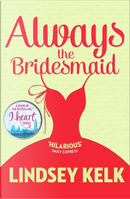 Always the bridesmaid by Lindsey Kelk