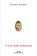 Il lutto della malinconia by Michel Onfray