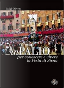 InPalio. Per conoscere e vivere la festa di Siena by Luigi Oliveto