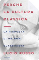 Perché la cultura classica by Lucio Russo