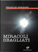 Miracoli sbagliati by Sebastiano Mondadori